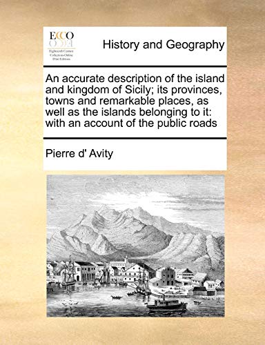 Stock image for An accurate description of the island and kingdom of Sicily its provinces, towns and remarkable places, as well as the islands belonging to it with an account of the public roads for sale by PBShop.store US