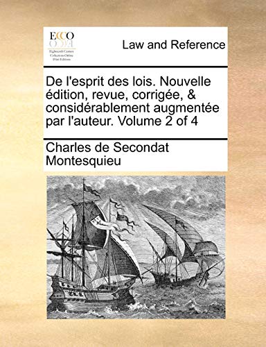 9781171364429: de L'Esprit Des Lois. Nouvelle Edition, Revue, Corrigee, & Considerablement Augmentee Par L'Auteur. Volume 2 of 4