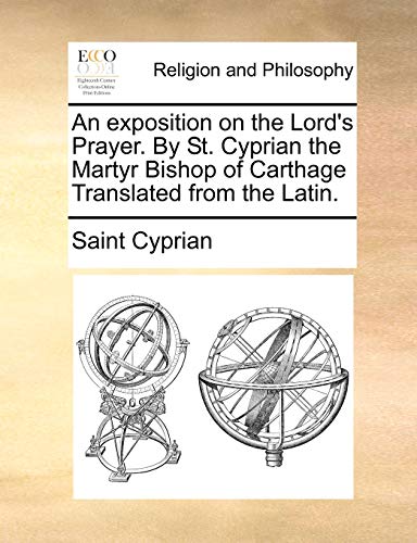 Stock image for An Exposition on the Lord's Prayer. by St. Cyprian the Martyr Bishop of Carthage Translated from the Latin. for sale by Lucky's Textbooks