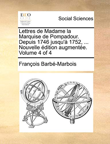 9781171374831: Lettres de Madame la Marquise de Pompadour. Depuis 1746 jusqu' 1752, ... Nouvelle dition augmente. Volume 4 of 4 (French Edition)