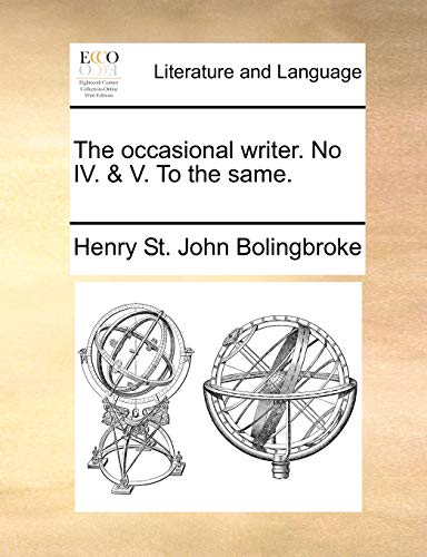 The occasional writer. No IV. & V. To the same. (9781171376064) by Bolingbroke, Henry St. John