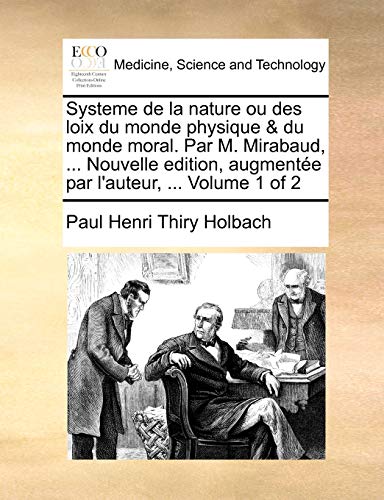 Beispielbild fr Systeme de la nature ou des loix du monde physique du monde moral Par M Mirabaud, Nouvelle edition, augmente par l'auteur, Volume 1 of 2 zum Verkauf von PBShop.store US