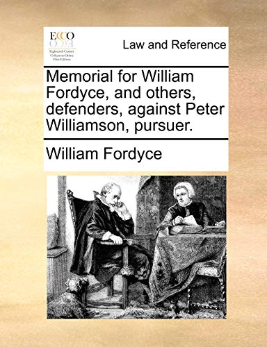 Beispielbild fr Memorial for William Fordyce, and others, defenders, against Peter Williamson, pursuer. zum Verkauf von Chiron Media