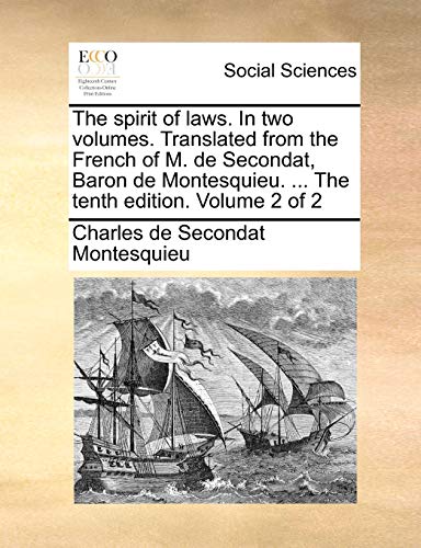 Stock image for The Spirit of Laws. in Two Volumes. Translated from the French of M. de Secondat, Baron de Montesquieu. . the Tenth Edition. Volume 2 of 2 for sale by Lucky's Textbooks
