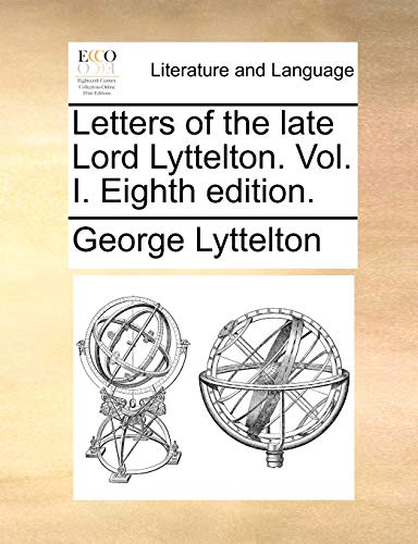 Letters of the late Lord Lyttelton. Vol. I. Eighth edition. (9781171384472) by Lyttelton, George