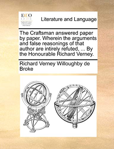 Imagen de archivo de The Craftsman Answered Paper by Paper. Wherein the Arguments and False Reasonings of That Author Are Intirely Refuted, . by the Honourable Richard Verney. a la venta por Lucky's Textbooks