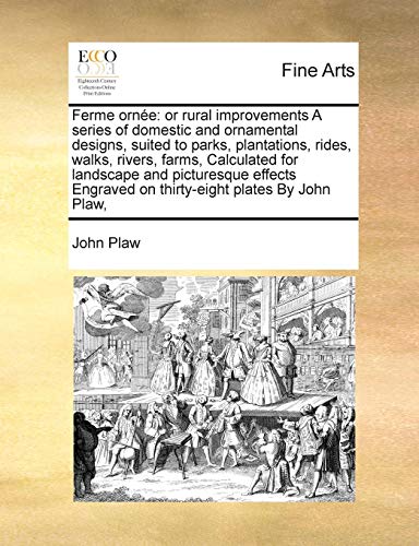 9781171392279: Ferme orne: or rural improvements A series of domestic and ornamental designs, suited to parks, plantations, rides, walks, rivers, farms, ... on thirty-eight plates By John Plaw,