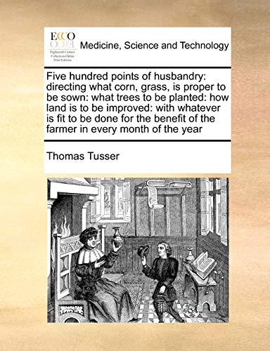 Stock image for Five hundred points of husbandry directing what corn, grass, is proper to be sown what trees to be planted how land is to be improved with of the farmer in every month of the year for sale by PBShop.store US