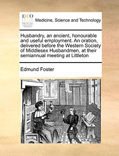 Imagen de archivo de Husbandry, an Ancient, Honourable and Useful Employment. an Oration, Delivered Before the Western Society of Middlesex Husbandmen, at Their Semiannual Meeting at Littleton a la venta por Lucky's Textbooks