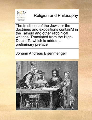 Stock image for The traditions of the Jews, or the doctrines and expositions contain'd in the Talmud and other rabbinical writings Translated from the HighDutch To is added, a preliminary preface Volume 1 of 2 for sale by PBShop.store US