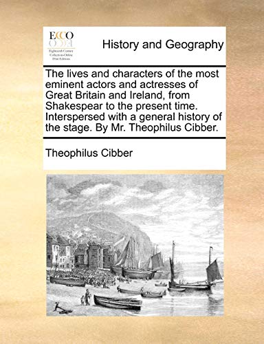 Beispielbild fr The lives and characters of the most eminent actors and actresses of Great Britain and Ireland, from Shakespear to the present time Interspersed with of the stage By Mr Theophilus Cibber zum Verkauf von PBShop.store US