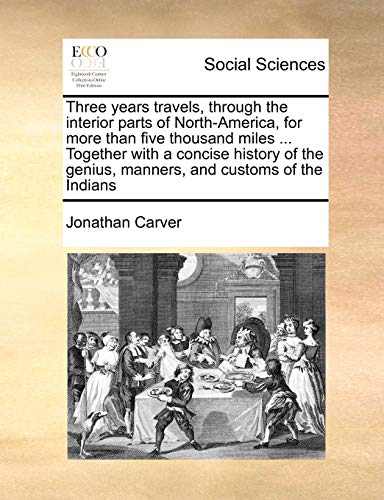 Imagen de archivo de Three years travels, through the interior parts of NorthAmerica, for more than five thousand miles Together with a concise history of the genius, manners, and customs of the Indians a la venta por PBShop.store US