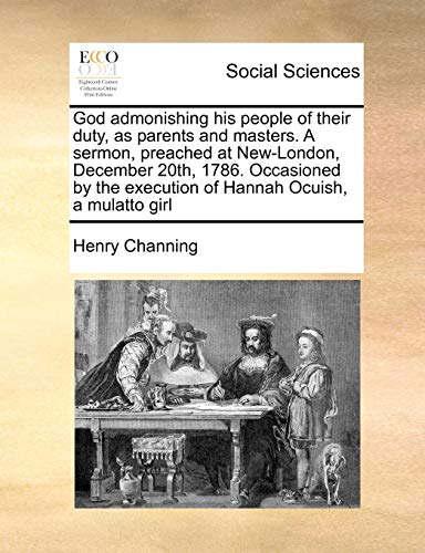 Stock image for God Admonishing His People of Their Duty, as Parents and Masters. a Sermon, Preached at New-London, December 20th, 1786. Occasioned by the Execution of Hannah Ocuish, a Mulatto Girl for sale by Lucky's Textbooks