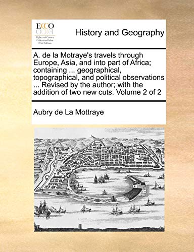 Stock image for A. de la Motraye's travels through Europe, Asia, and into part of Africa; containing . geographical, topographical, and political observations . . the addition of two new cuts. Volume 2 of 2 for sale by PlumCircle