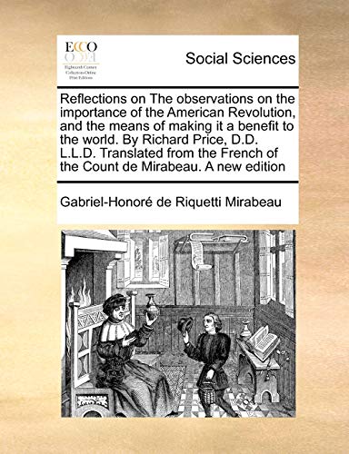 Stock image for Reflections on the Observations on the Importance of the American Revolution, and the Means of Making It a Benefit to the World. by Richard Price, . of the Count de Mirabeau. a New Edition for sale by Lucky's Textbooks