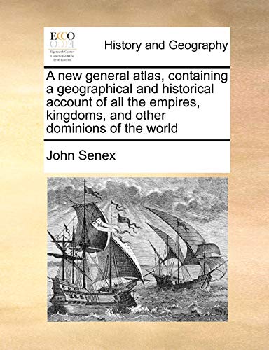 Beispielbild fr A new general atlas, containing a geographical and historical account of all the empires, kingdoms, and other dominions of the world zum Verkauf von PBShop.store US