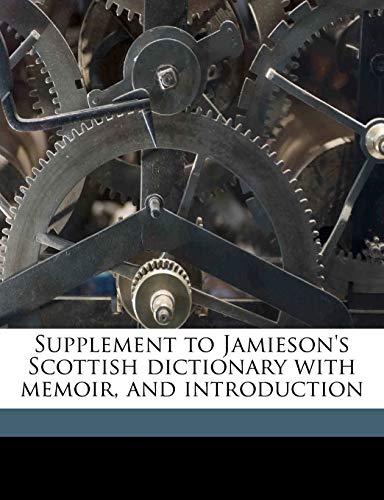 Supplement to Jamieson's Scottish dictionary with memoir, and introduction (9781171510734) by Jamieson, John; Longmuir, John; Donaldson, David
