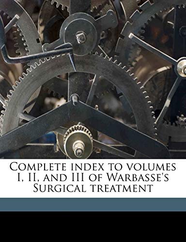 9781171514350: Complete index to volumes I, II, and III of Warbasse's Surgical treatment