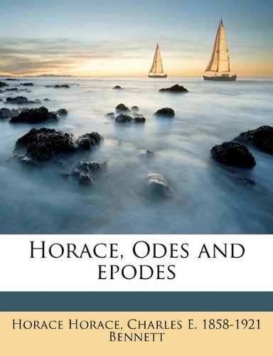 Horace, Odes and epodes (9781171553700) by Horace, Horace; Bennett, Charles E. 1858-1921