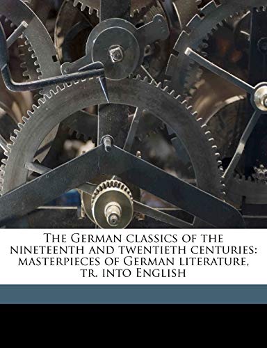 The German classics of the nineteenth and twentieth centuries: masterpieces of German literature, tr. into English (9781171558996) by Francke, Kuno; Howard, William Guild; Singer, Isidore