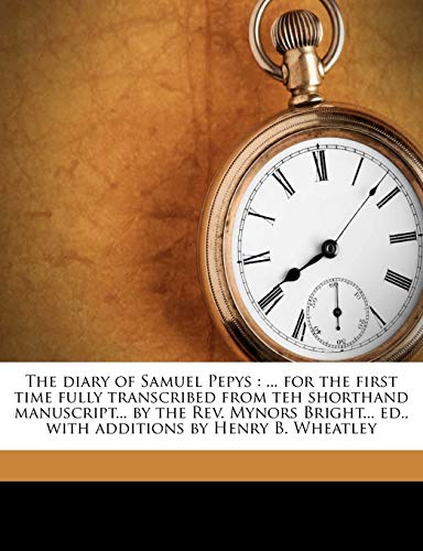 The diary of Samuel Pepys: ... for the first time fully transcribed from teh shorthand manuscript... by the Rev. Mynors Bright... ed., with additions by Henry B. Wheatley (9781171562511) by Pepys, Samuel; Bright, Mynors; Wheatley, Henry Benjamin