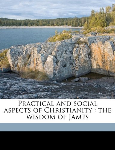 Practical and social aspects of Christianity: the wisdom of James (9781171562986) by Robertson, A T.