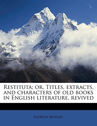 Immagine stock per Restituta; Or, Titles, Extracts, and Characters of Old Books in English Literature, Revived Volume 1