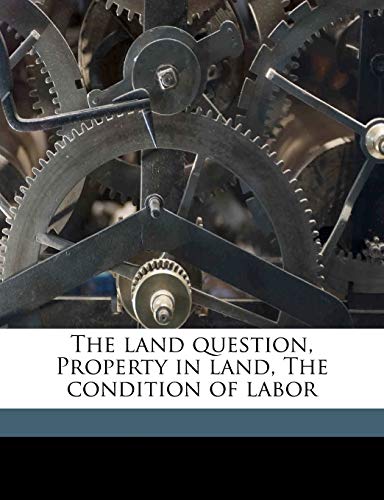 The land question, Property in land, The condition of labor (9781171580409) by George, Henry