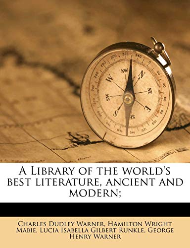 A Library of the world's best literature, ancient and modern; Volume 14 (9781171602156) by Warner, Charles Dudley; Mabie, Hamilton Wright; Runkle, Lucia Isabella Gilbert