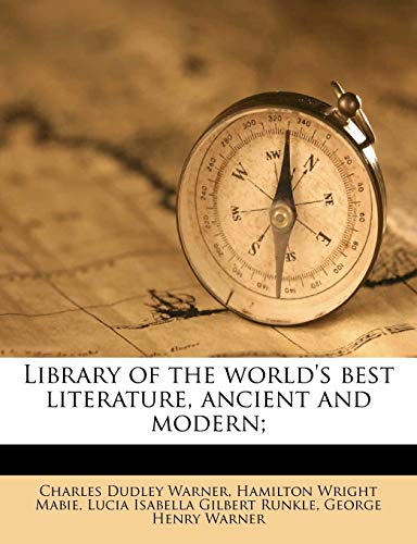 Library of the world's best literature, ancient and modern; Volume 35 (9781171602309) by Warner, Charles Dudley; Mabie, Hamilton Wright; Runkle, Lucia Isabella Gilbert