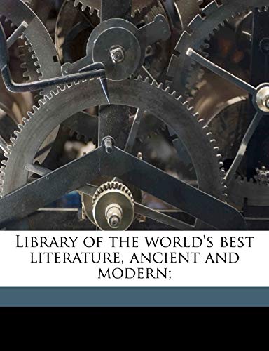 Library of the world's best literature, ancient and modern; Volume 8 (9781171602651) by Warner, Charles Dudley; Mabie, Hamilton Wright; Runkle, Lucia Isabella Gilbert