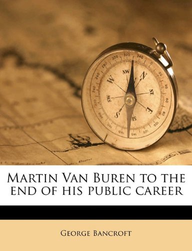 Martin Van Buren to the end of his public career (9781171616948) by Bancroft, George