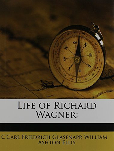 Life of Richard Wagner (9781171627753) by Glasenapp, Carl Friedrich; Ellis, William Ashton