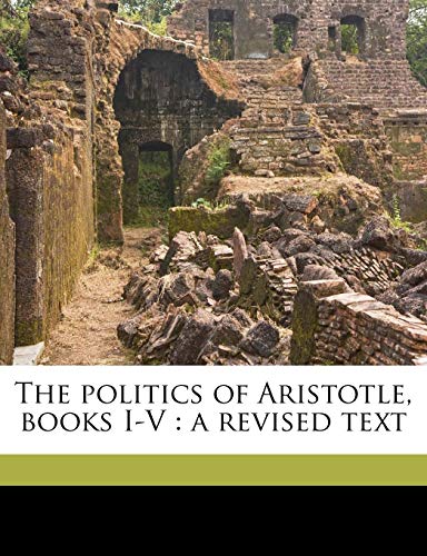 The politics of Aristotle, books I-V: a revised text (9781171638742) by Aristotle, Aristotle; Susemihl, Franz; Hicks, Robert Drew