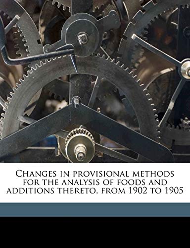 9781171662112: Changes in provisional methods for the analysis of foods and additions thereto, from 1902 to 1905