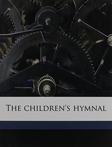 The children's hymnal (9781171664239) by Smith, Eleanor; Farnsworth, Charles Hubert; Fullerton, Charles Alexander