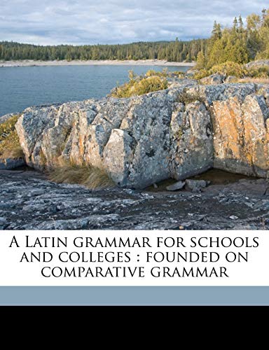 A Latin grammar for schools and colleges: founded on comparative grammar (9781171672371) by Allen, Joseph Henry; Greenough, J B. 1833-1901