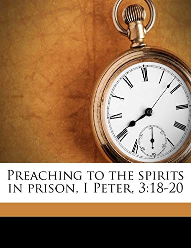Preaching to the spirits in prison, I Peter, 3: 18-20 (9781171684237) by Kelly, William