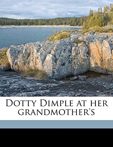 Dotty Dimple at her grandmother's (9781171690931) by May, Sophie; Kilburn, Samuel Smith; Sayer, Reimunt