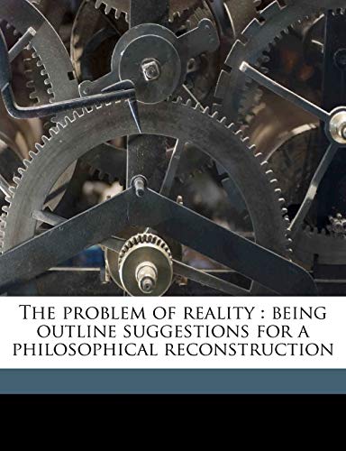 The problem of reality: being outline suggestions for a philosophical reconstruction (9781171698173) by Bax, Ernest Belfort