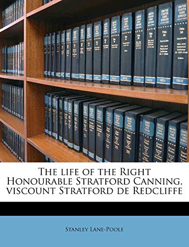 The life of the Right Honourable Stratford Canning, viscount Stratford de Redcliffe (9781171699309) by Lane-Poole, Stanley