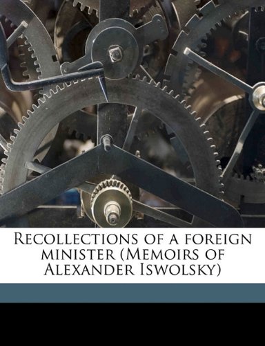 Recollections of a foreign minister (Memoirs of Alexander Iswolsky) (9781171705437) by [???]