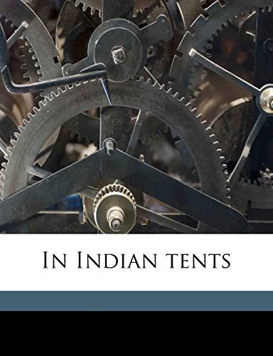 In Indian tents (9781171705819) by Alger, Abby Langdon; Saville, Marshall H. 1867-1935. Fmo