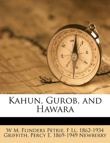 Kahun, Gurob, and Hawara (9781171705925) by Petrie, W M. Flinders; Griffith, F Ll. 1862-1934; Newberry, Percy E. 1869-1949