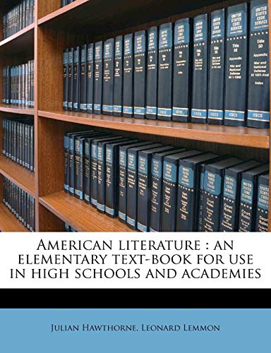 American literature: an elementary text-book for use in high schools and academie (9781171732921) by Hawthorne, Julian; Lemmon, Leonard