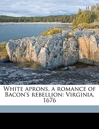 9781171735427: White aprons, a romance of Bacon's rebellion: Virginia, 1676
