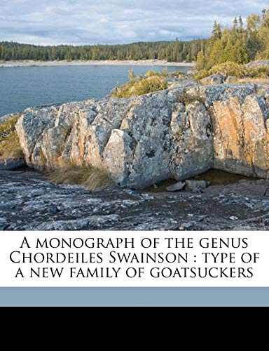 9781171738923: A Monograph of the Genus Chordeiles Swainson: Type of a New Family of Goatsuckers