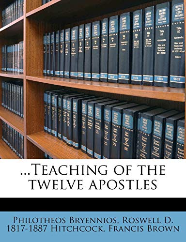 ...Teaching of the twelve apostles (9781171749509) by Bryennios, Philotheos; Hitchcock, Roswell D. 1817-1887; Brown, Francis