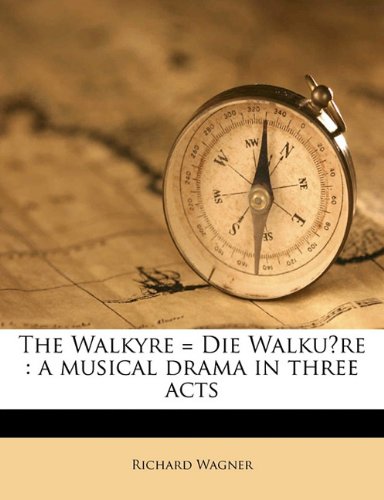 The Walkyre = Die WalkuÌˆre: a musical drama in three acts (9781171768449) by [???]