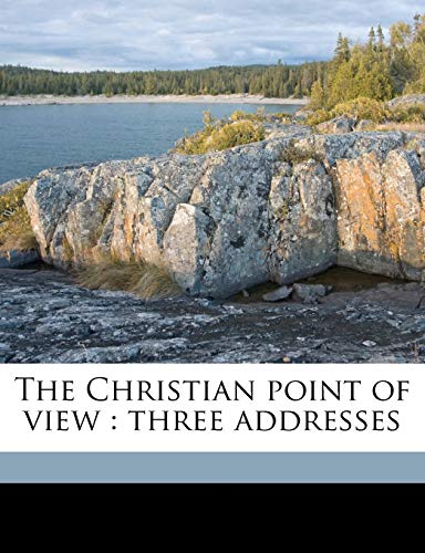 The Christian point of view: three addresses (9781171771074) by Knox, George William; McGiffert, Arthur Cushman; Brown, Francis